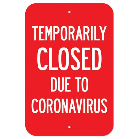 SIGNMISSION Public Safety Sign-Temporarily Closed Due To Coronavirus, Heavy Duty, 7" H, A-1218-25473 A-1218-25473